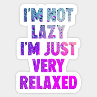 I'm not lazy i'm just very relaxed Sticker